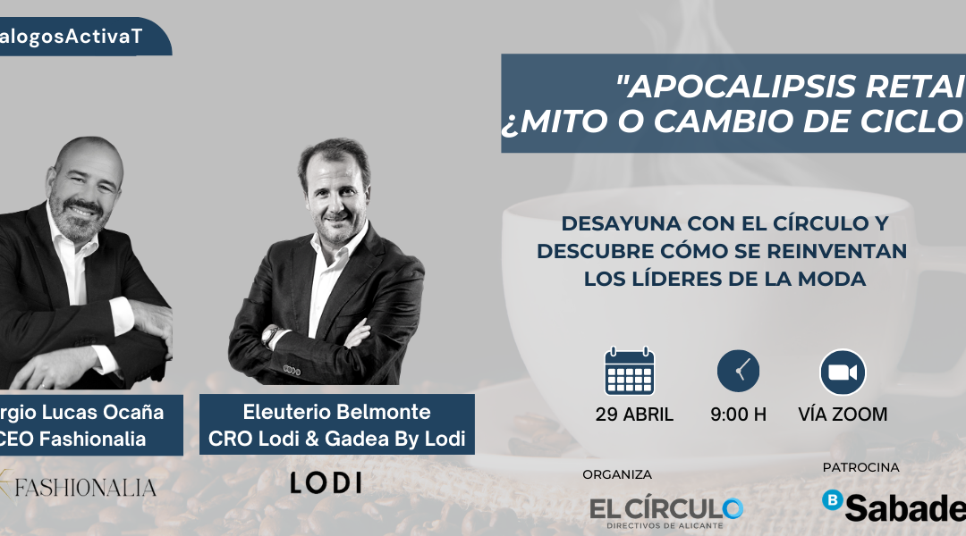 #DialogosActivaT | «Apocalipsis retail:  ¿Mito o cambio de ciclo?» con Fashionalia y LODI | Jueves, 29 de abril, a las 09:00h ¡Inscríbete!