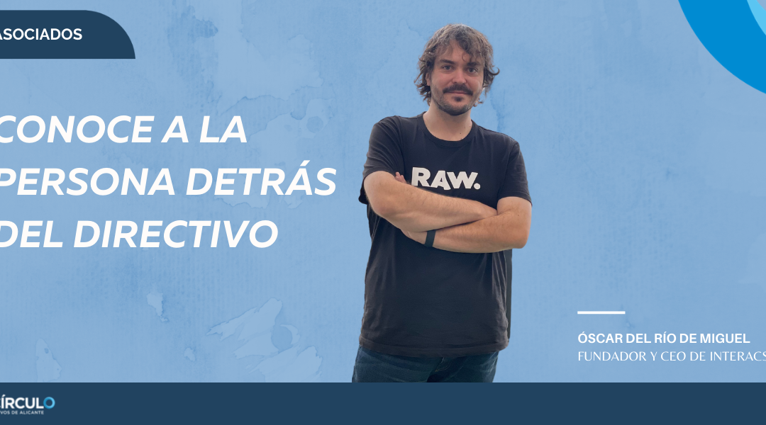 Óscar del Río, fundador y CEO de Interacso:  «La obsesión por aprender es indispensable para liderar. El contexto actual requiere personas con una gran capacidad de adaptación y aprendizaje»