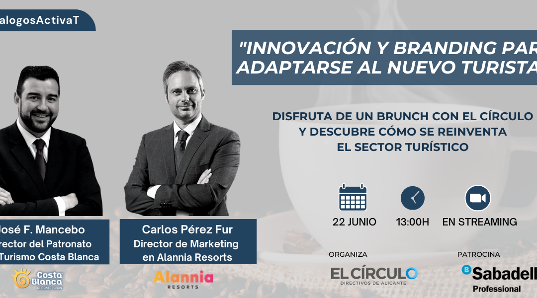 #DialogosActivaT | “Innovación y branding para adaptarse al nuevo turista» con Alannia Resorts y Turismo Costa Blanca | Jueves, 22 de junio, a las 13:00h ¡Inscríbete!