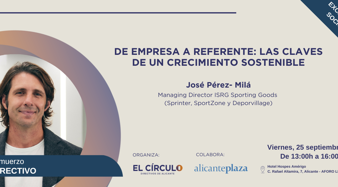 Almuerzo Directivo con José Pérez- Milá, Managing Director ISRG Sporting Goods (Sprinter, SportZone y Deporvillage) | Viernes, 25 de septiembre ¡SOLD OUT!