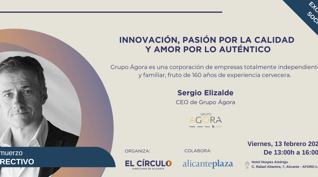 Almuerzo Directivo con Sergio Elizalde, CEO de Grupo Ágora | Viernes, 13 de febrero ¡Exclusivo para asociados!