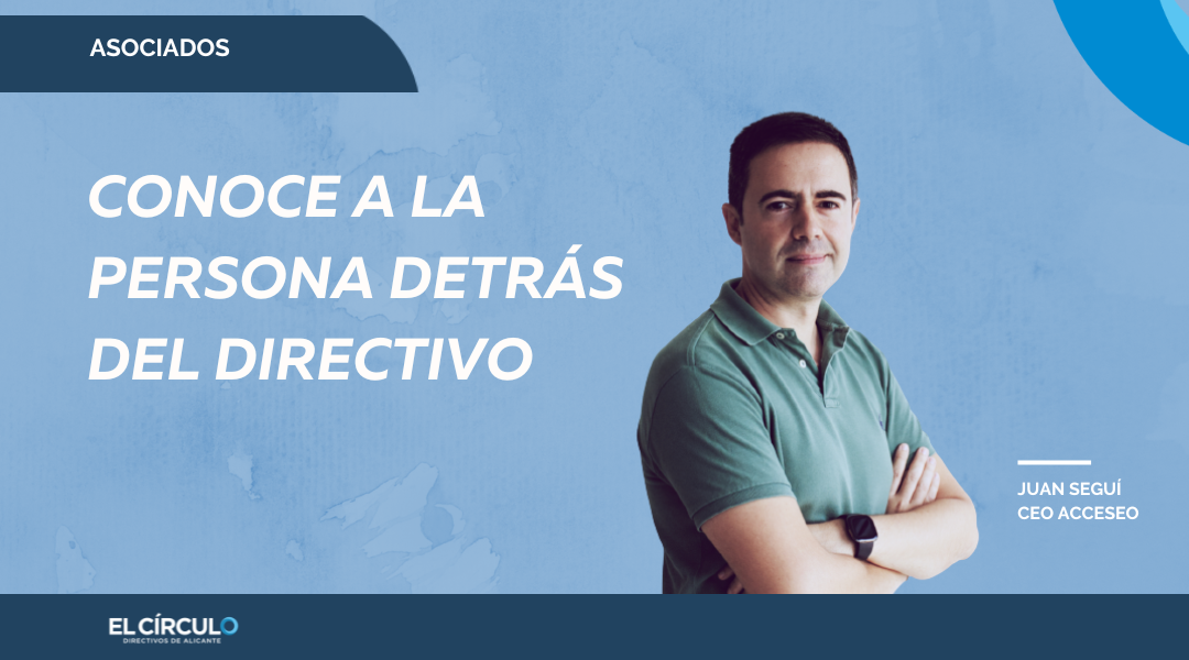 Juan Seguí,  CEO Acceseo, « La cualidad más importante es escuchar. Siempre pensamos que liderar es hablar mucho, pero es justo al revés»