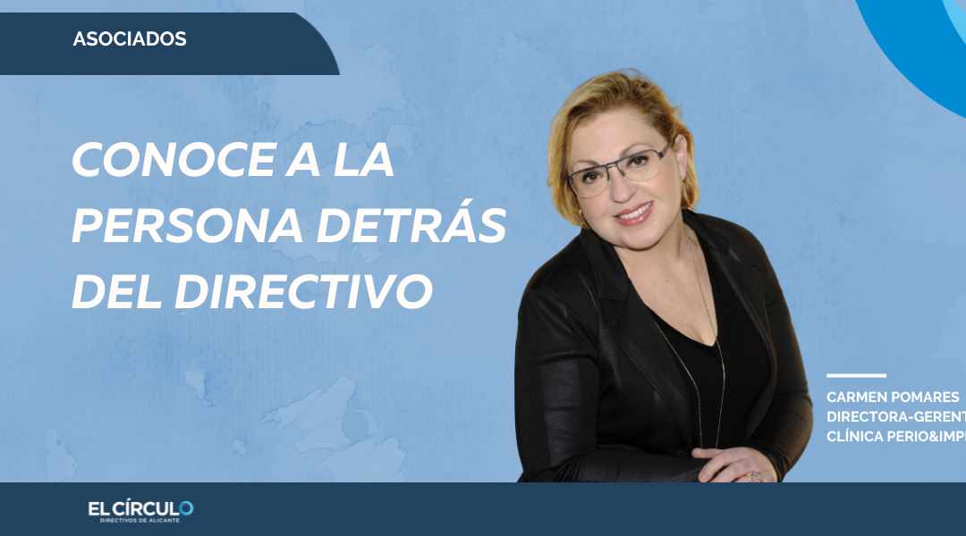 Carmen Pomares,  Directora-Gerente Clínica Perio&Implant , « Si uno tiene claro a donde quiere llegar, crea equipo y busca el camino para lograrlo»