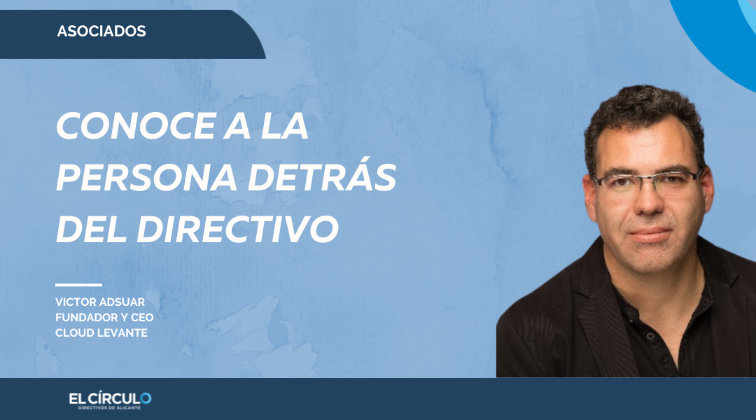 Victor Adsuar, fundador y CEO Cloud Levante: «Para mí, liderar es motivar al equipo para que confíe en sus capacidades, guiar y ayudar cuando sea necesario»