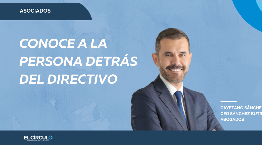 Cayetano Sánchez, CEO Sánchez Butrón Abogados: «Hay que creer en las personas, tanto empleados como clientes y socios… pese a su coste económico»