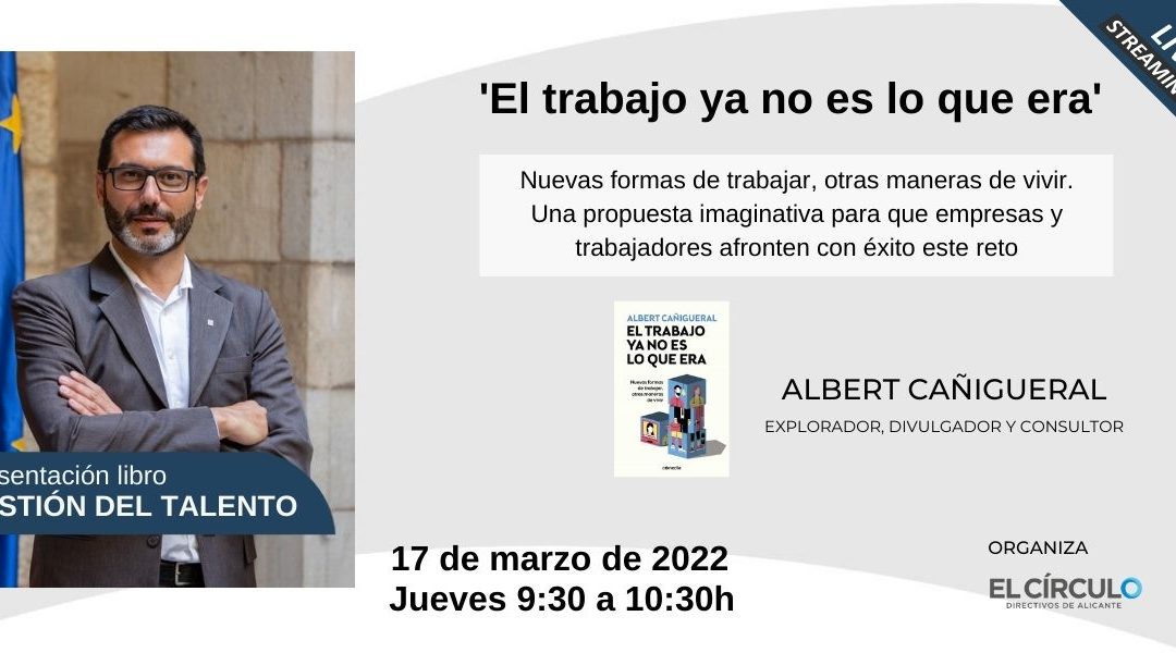 Presentación del libro ‘El trabajo ya no es lo que era’ de Albert Cañigueral | Jueves, 17 de marzo, a las 9:30h ¡Conéctate al streaming!