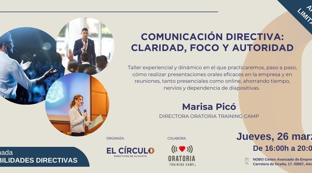 Taller Experiencial de Oratoria ‘Comunicación Directiva: Claridad, foco y autoridad’ | Jueves, 26 de marzo, a las 16:00h ¡Inscripción abierta!